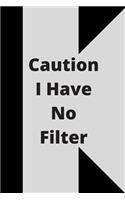 Caution I Have No Filter: Lined notebook 120 pages glossy cover different colors with different designs .lined journal