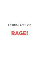 I would like to rage