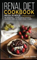 Renal Diet Cookbook: MEGA BUNDLE - 2 Manuscripts in 1 - 80+ Renal - friendly recipes including casseroles, roast, ice-cream and pie recipes