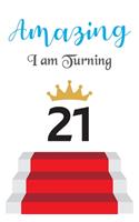 Amazing!!!! I am Turning 21: Notebook - Best gift for Birthday