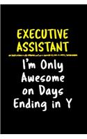 Executive assistant I'm only awesome on days ending in Y: Executive Assistant Notebook journal Diary Cute funny humorous blank lined notebook Gift for student school college ruled graduation gift job workin