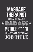 Massage Therapist Only Because Badass Mother F****R Is Not An Official Job Title Notebook: Lined Journal, 120 Pages, 6 x 9, Matte Finish