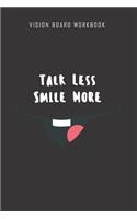 Talk less smile more - Vision Board Workbook: 2020 Monthly Goal Planner And Vision Board Journal For Men & Women