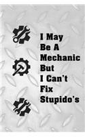I May Be A Mechanic But I Can't Fix Stupido's