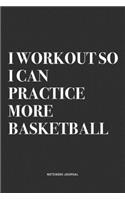 I Workout So I Can Practice More Basketball