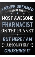 I Never Dreamed I'd Be The Most Awesome Pharmacist On The Planet But Here I Am Absolutely Crushing It