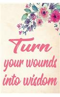 Turn your wounds into wisdom