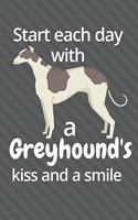 Start each day with a Greyhound's kiss and a smile: For Greyhound Dog Fans