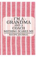 I'm a Grandma and a Coach Nothing Scares Me Recipe Journal: Blank Recipe Journal to Write in for Women, Bartenders, Drink and Alcohol Log, Document all Your Special Recipes and Notes for Your Favorite ... for