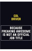 CDL Driver Because Freaking Awesome Is Not An Official Job Title: Motivational Career Pride Quote 6x9 Blank Lined Job Inspirational Notebook Journal
