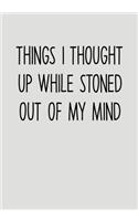 Things I Thought Up While Stoned Out Of My Mind: Daily Task Checklist Notebook With Lined Journal