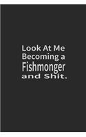 Look at me becoming a Fishmonger and shit: Lined Notebook, Daily Journal 120 lined pages (6 x 9), Inspirational Gift for friends and folks, soft cover, matte finish