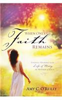 When Only Faith Remains