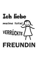 Ich liebe meine total verrückte Freundin