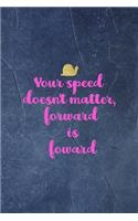 Your Speed Doesn't Matter, Foward Is Foward