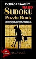 Extraordinarily Hard Sudoku Puzzle Book: 300 Extreme Puzzles For Gentlemen With IQ Above 200 And Wives Who Needs Extra Paper For Cleaning Closets