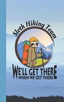 Sloth Hiking Team We'll Get There When We Get There Adventure Journal Notebook: Student Teacher Office Lined Writing Paper Hiker Backpack Mountains Woods