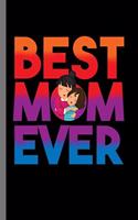 Best Mom Ever: Mother's Day Shirt Women's Month Mama Mommy Tee Mother Best Mom Ever Gift (6"x9") Dot Grid notebook Journal to write in