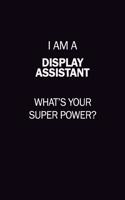 I Am A Display Assistant, What's Your Super Power?