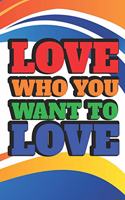 Love Who You Want To Love