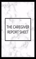 The Caregiver Report Sheet: Daily Log Book for Assisted Living Patients, Long Term Care & Aging Parents, Senior Care with Alzheimer or Dementia. A tracking journal to record al
