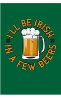 I'll Be Irish In A Few Beers