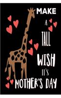 Make A Tall Wish It's Mother's Day: Thoughtful Gifts for Mom: Cute Blank lined Notebook Journal to Write in and take Notes for Giraffe lovers