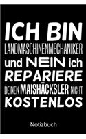 Ich bin Landmaschinenmechaniker und nein ich repariere deinen Maishäcksler nicht kostenlos: A5 Notizbuch für alle Landmaschinenmechaniker - Liniert 120 Seiten - Geschenk zum Geburtstag - Weihnachten - Vatertag - Ostern