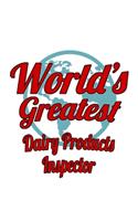 World's Greatest Dairy Products Inspector: Best Dairy Products Inspector Notebook, Journal Gift, Diary, Doodle Gift or Notebook - 6 x 9 Compact Size- 109 Blank Lined Pages