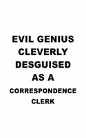 Evil Genius Cleverly Desguised As A Correspondence Clerk: Original Correspondence Clerk Notebook, Correspondence Assistant Journal Gift, Diary, Doodle Gift or Notebook - 6 x 9 Compact Size, 109 Blank Lined 
