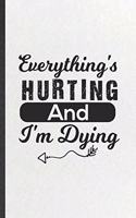 Everything's Hurting and I'm Dying