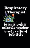 Respiratory Therapist Because Badass Miracle Worker Is Not An Official Job Title