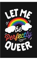 Let Me Be Perfectly Queer