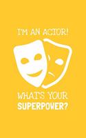 I'm A Actor! What's Your Superpower?: Lined Journal, 100 Pages, 6 x 9, Blank Actor Journal To Write In, Gift for Co-Workers, Colleagues, Boss, Friends or Family Gift