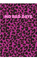 No Bad Days: Pink Leopard Print Notebook With Funny Text On The Cover (Animal Skin Pattern). College Ruled (Lined) Journal. Wild Cat Theme with Cheetah Fur Desig
