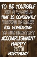 To Be Yourself In a World That is Constantly Trying to Make You Something Your Else is the Greatest Accomplishment Happy 98th Birthday