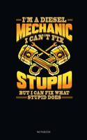 I'm A Diesel Mechanic I Can't Fix Stupid But I Can Fix What Stupid Does: Blank Lined Journal 6x9 - Diesel Mechanic Notebook I Mechanical Engineer And Trucking Mechanic Gift