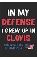 In My Defense I Grew Up In Clovis United States Of America