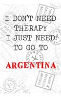 I Don't Need Therapy I Just Need To Go To Argentina