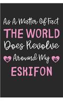 As A Matter Of Fact The World Does Revolve Around My Eskifon: Lined Journal, 120 Pages, 6 x 9, Eskifon Dog Gift Idea, Black Matte Finish (As A Matter Of Fact The World Does Revolve Around My Eskifon Journal)