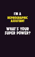 I'M A Reprographic Assistant, What's Your Super Power?: 6X9 120 pages Career Notebook Unlined Writing Journal