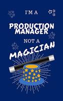 I'm A Production Manager Not A Magician: Perfect Gag Gift For A Data Entry Clerk Who Happens To NOT Be A Magician! - Blank Lined Notebook Journal - 100 Pages 6 x 9 Format - Office - Work - 