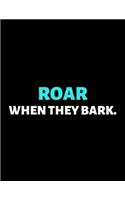 Roar When They Bark: lined professional notebook/journal A Perfect Office Gifts: Amazing Notebook/Journal/Workbook - Perfectly Sized 8.5x11" - 120 Pages