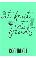 Kochbuch Eat Fruit not Friends: Rezeptbuch liniert für deine vegetarischen oder veganen Lieblingsrezepte zum selbst gestalten- 6x9" -120 Seiten Notizbuch - liniert