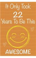 It Only Took 22 Years To Be This Awesome: Gift Book For Someone You Love, Christmas Gift Book, 22 Year Old Birthday Gift, Memory Journal & Beautifull lined pages Notebook