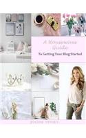 A Housewives Guide To Getting Your Blog Started