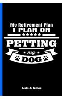 My Retirement Plan - I Plan on Petting My Dog