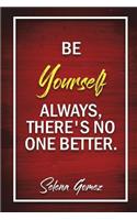 Be Yourself Always, There's No One Better - Selena Gomez