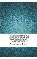 The Beautiful an Introduction to Psychological Aesthetics