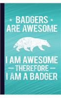 Badgers Are Awesome I Am Awesome Therefore I Am a Badger: Lined Pages for Journaling, Studying, Writing, Daily Reflection Prayer Workbook